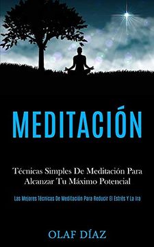 portada Meditación: Técnicas Simples de Meditación Para Alcanzar tu Máximo Potencial (Las Mejores Técnicas de Meditación Para Reducir el Estrés y la Ira)