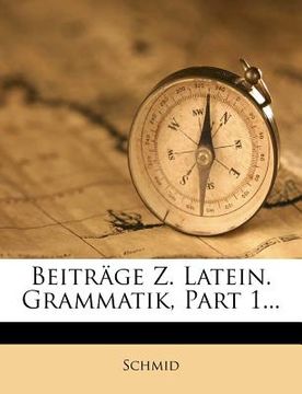 portada Beiträge Z. Latein. Grammatik, Part 1... (in German)