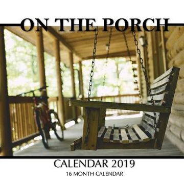 portada On the Porch Calendar 2019: 16 Month Calendar (en Inglés)