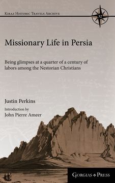 portada Missionary Life in Persia: Being Glimpses at a Quarter of a Century of Labors Among the Nestorian Christians (Kiraz Historic Travels Archive) (en Inglés)