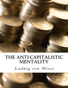portada The Anti-Capitalistic Mentality: with Biography (en Inglés)