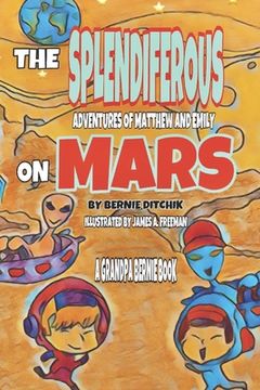 portada The Splendiferous Adventures of Matthew and Emily on Mars: A Grandpa Bernie Book (in English)