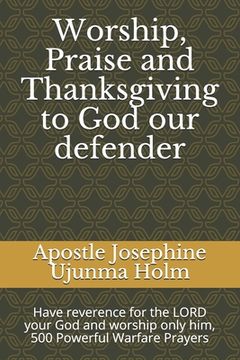 portada Worship, Praise and Thanksgiving to God our defender: Have reverence for the LORD your God and worship only him, 500 Powerful Warfare Prayers (en Inglés)