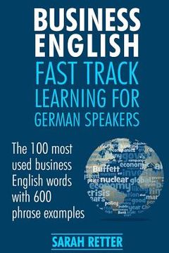 portada Business English: Fast Track Learning for German Speakers: The 100 most used English business words with 600 phrase examples. (en Inglés)