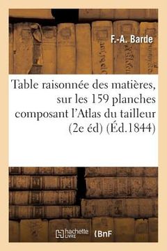 portada Table Raisonnée Des Matières Contenues Sur Les 159 Planches Composant l'Atlas de la Science: Générale Du Tailleur: Avec Notes Explicatives; Suivie d'O (en Francés)