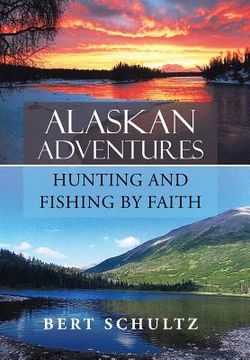portada Alaskan Adventures-Hunting and Fishing by Faith (en Inglés)