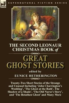 portada The Second Leonaur Christmas Book of Great Ghost Stories: Twenty-Two Short Stories of the Strange and Unusual Including 'John Charrington's Wedding', (en Inglés)