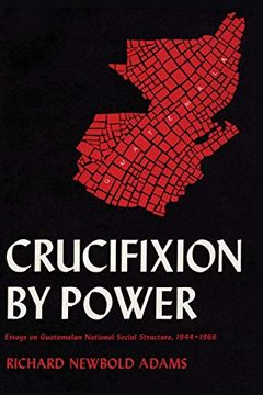 portada Crucifixion by Power: Essays on Guatemalan National Social Structure, 1944-1966 (in English)