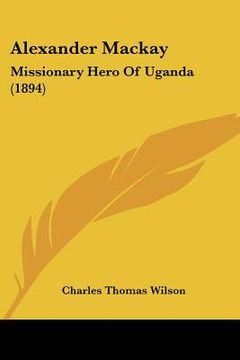 portada alexander mackay: missionary hero of uganda (1894) (in English)