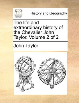 portada the life and extraordinary history of the chevalier john taylor. volume 2 of 2 (in English)