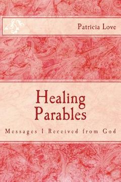 portada Healing Parables: Messages I Received from God (en Inglés)
