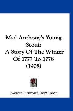 portada mad anthony's young scout: a story of the winter of 1777 to 1778 (1908) (in English)