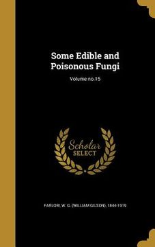 portada Some Edible and Poisonous Fungi; Volume no.15 (en Inglés)
