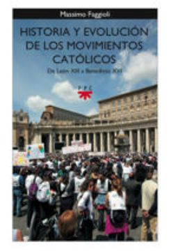 Historia y evolución de los movimientos católicos. De León XIII a Benedicto XVI (GP Actualidad)
