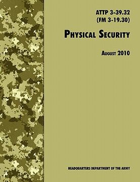 portada physical security: the official u.s. army field manual attp 3-39.32 (fm 3-19.30), august 2010 revision (en Inglés)