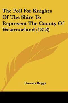 portada the poll for knights of the shire to represent the county of westmorland (1818) (en Inglés)