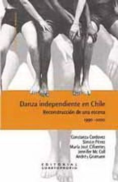 portada Danza Independiente En Chile. Reconstrucción De Una Escena 1990-2000