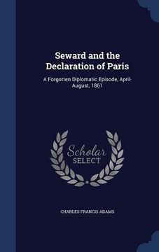 portada Seward and the Declaration of Paris: A Forgotten Diplomatic Episode, April-August, 1861