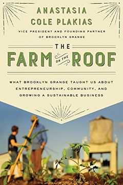 portada The Farm on the Roof: What Brooklyn Grange Taught us About Entrepreneurship, Community, and Growing a Sustainable Business (en Inglés)