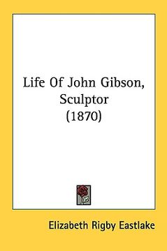 portada life of john gibson, sculptor (1870) (in English)