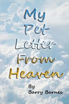 portada My Pet Letter From Heaven: Comforting pet-loss message from a pet in Heaven with surprise twist ending designed to help the bereaved through the (en Inglés)