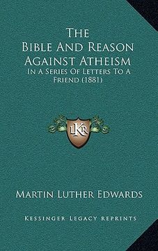 portada the bible and reason against atheism: in a series of letters to a friend (1881) (en Inglés)