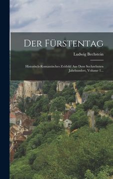 portada Der Fürstentag: Historisch-romantisches Zeitbild Aus Dem Sechzehnten Jahrhundert, Volume 1... (en Alemán)