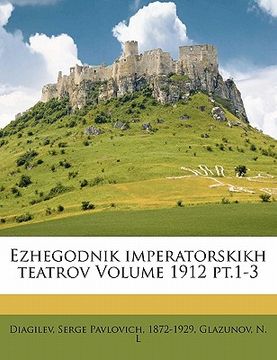portada Ezhegodnik imperatorskikh teatrov Volume 1912 pt.1-3 (en Ruso)