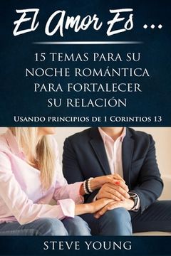 portada El Amor Es...: 15 Temas Para Su Noche Romántica Para Fortalecer Su Relación (in Spanish)