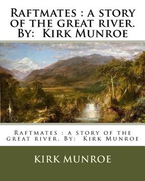 portada Raftmates: a story of the great river. By: Kirk Munroe (en Inglés)