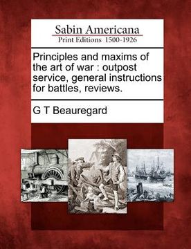 portada principles and maxims of the art of war: outpost service, general instructions for battles, reviews. (en Inglés)