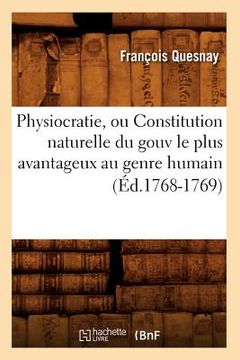 portada Physiocratie, Ou Constitution Naturelle Du Gouv Le Plus Avantageux Au Genre Humain (Éd.1768-1769) (in French)