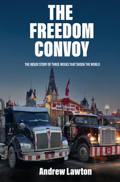 portada The Freedom Convoy: The Inside Story of Three Weeks That Shook the World (in English)