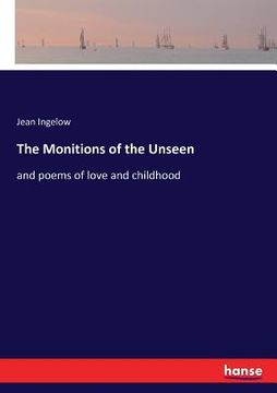 portada The Monitions of the Unseen: and poems of love and childhood (en Inglés)
