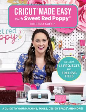 portada Cricut® Made Easy With Sweet red Poppy®: A Guide to Your Machine, Tools, Design Space® and More! (en Inglés)