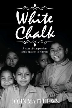 portada White Chalk: A story of compassion and a mission to educate 