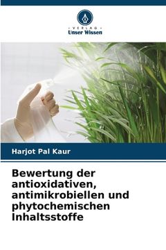 portada Bewertung der antioxidativen, antimikrobiellen und phytochemischen Inhaltsstoffe (in German)