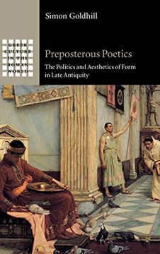 portada Preposterous Poetics: The Politics and Aesthetics of Form in Late Antiquity (Greek Culture in the Roman World)