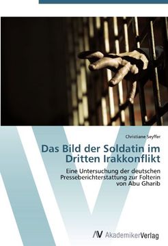 portada Das Bild der Soldatin im Dritten Irakkonflikt: Eine Untersuchung der deutschen Presseberichterstattung zur Folterin  von Abu Gharib