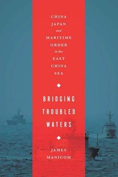 portada Bridging Troubled Waters: China, Japan, and Maritime Order in the East China sea 