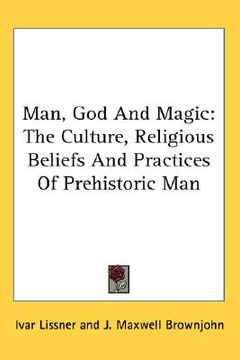 portada man, god and magic: the culture, religious beliefs and practices of prehistoric man (en Inglés)