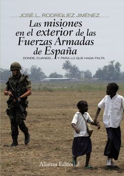 portada Las Misiones en el Exterior de las Fuerzas Armadas de España: Donde, Cuando.   Y Para lo que Haga Falta (Alianza Ensayo)