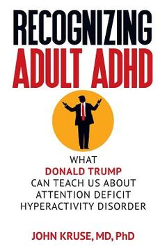 portada Recognizing Adult ADHD: What Donald Trump Can Teach Us About Attention Deficit Hyperactivity Disorder (in English)