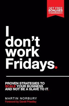 portada I Don't Work Fridays: Proven Strategies to Scale Your Business and not be a Slave to it (en Inglés)