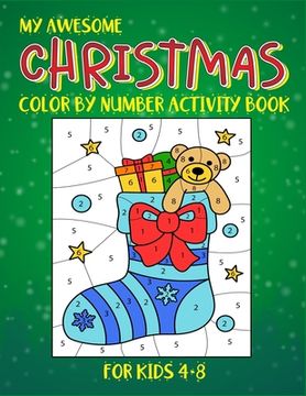 portada My Awesome Christmas Color By Number Activity Book For Kids 4-8: (4-6, 6-8). Awesome creative kids color by number christmas coloring book. 50 unique (en Inglés)