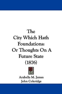 portada the city which hath foundations: or thoughts on a future state (1876) (in English)