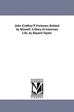 portada john godfrey's fortunes; related by himself. a story of american life. by bayard taylor. (en Inglés)