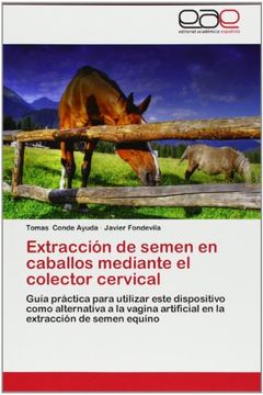 portada Extracción de semen en caballos mediante el colector cervical: Guía práctica para utilizar este dispositivo como alternativa a la vagina artificial en la extracción de semen equino