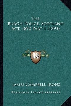 portada the burgh police, scotland act, 1892 part 1 (1893) (in English)
