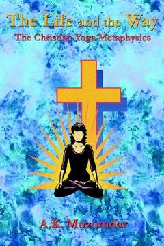 portada the life and the way: the christian yoga metaphysics (en Inglés)
